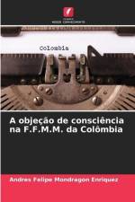 A objeção de consciência na F.F.M.M. da Colômbia af Andres Felipe Mondragon Enriquez
