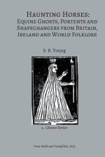 Haunting Horses: Equine Ghosts, Portents and Shapechangers from Britain, Ireland and World Folklore af S. R. Young
