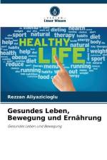 Gesundes Leben, Bewegung und Ernährung af Rezzan Aliyazicioglu