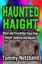 Haunted Haight(TM): Ghost and True Crime Tales from Haight-Ashbury and Beyond af Tommy Netzband