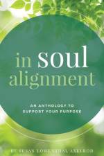 In Soul Alignment: An Anthology to Support Your Purpose af Susan Lowenthal Axelrod