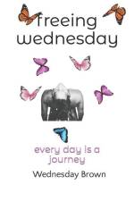 Freeing Wednesday: Every day Is a Journey af Wednesday Brown