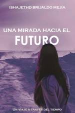 Una Mirada Hacia El Futuro: Un viaje a través del tiempo af Ishajethd Brijaldo Mejía Ibm