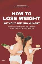 How to Lose Weight Without Feeling Hungry af Jessica Monteiro