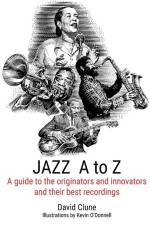 JAZZ A to Z: A guide to the originators and innovators and their best recordings af David Clune