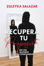 Recupera tu Propósito en un Mundo Confundido af Zuleyka Salazar