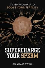 Supercharge Your Sperm: 7 Step Program to Boost Your Fertility af Clare Pyers