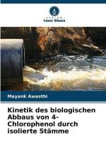 Kinetik des biologischen Abbaus von 4-Chlorophenol durch isolierte Stämme af Mayank Awasthi