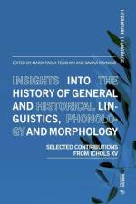 Insights Into the History of General and Historical Linguistics, Phonology and Morphology: Selected Papers from Ichols XV af Savina Raynaud