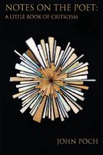 Notes on the Poet: A Little Book of Criticism af John Poch