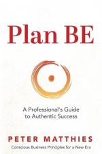 Plan BE: A Professional's Guide to Authentic Success af Peter Matthies