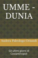Umme - Dunia: Gli ultimi giorni di Costantinopoli af Andrea Paleologo Oriundi