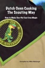 Dutch Oven Cooking the Scouting Way: How to Make One-Pot Cast Iron Magic af Mike Matzinger