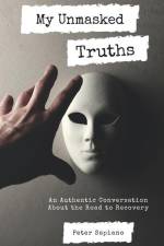 My Unmasked Truths: An Authentic Conversation About The Road To Recovery af Peter Sapiano