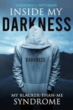 Inside My Darkness: My Blacker-Than-Me Syndrome af Courtney Laroy Patterson