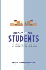 Bright Versus Dull Students: Ten Ways Bright Students Think and Act Differently from Dull Students af Ezugwu Kingsley Izuchukwu