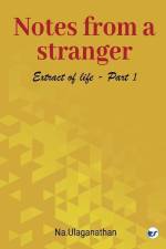 Notes from a Stranger: Extract of life. I af Na Ulaganathan