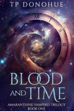 Blood and Time (Amaranthine Vampires Trilogy Book 1) af Tp Donohue