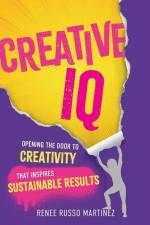 Creative IQ: Opening the Door to Creativity that Inspires Sustainable Results af Renee Russo Martinez