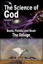 The Science Of God Volume 5: Boats, Floods, and Noah - The Deluge af R. Lindemann