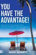 You Have the Advantage!: Walking in the Revelation of God's Covenant of Blessing, Favor, and Strength af Barry Bennett