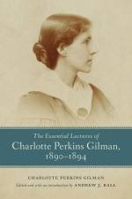 The Essential Lectures of Charlotte Perkins Gilman, 1890-1894 af Charlotte Perkins Gilman