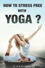 How To Stress Free With YOGA? af S. Perumal