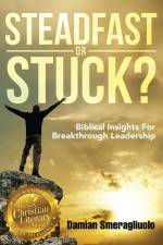 Steadfast Or Stuck?: Biblical Insights For Breakthrough Leadership af Damian Smeragliuolo