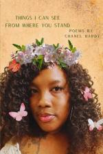 Things I Can See From Where You Stand: A Collection of Poetry af Chanel Hardy