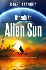 Beneath An Alien Sun af R. Garcia Vazquez