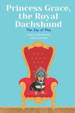 Princess Grace, the Royal Dachshund: The Joy of Play af Nancy Lavender