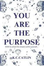 You Are the Purpose af K C Catlin