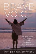Brave Voice: An Invitation to Speak, Listen, and Love from the Heart af Heather Bickel Stevenson