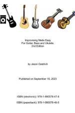 Improvising Made Easy For Guitar, Bass and Ukulele, 2nd Edition af Jason Gastrich