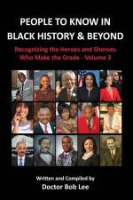People to Know in Black History & Beyond: Recognizing the Heroes and Sheroes Who Make the Grade - Volume 3 af Doctor Bob Lee