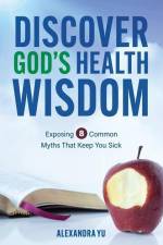 Discover God's Health Wisdom af Alexandra Yu