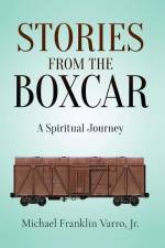 Stories From The Boxcar: A Spiritual Journey af Michael Franklin Varro
