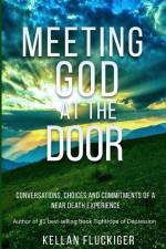 Meeting God at the Door: Conversations, Choices, and Commitments of a Near Death Experience af Kellan Fluckiger