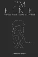 I'm F.I.N.E.: fucked-up insecure neurotic and emotional af Nichol Ronée Bourdeaux