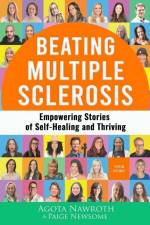 Beating Multiple Sclerosis: Empowering Stories of Self-Healing and Thriving af Agota Nawroth