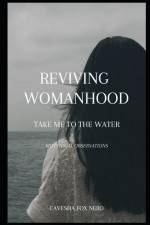 Reviving Womanhood: Take Me to the Water af Cavesha Fox Nero