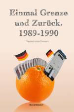 Einmal Grenze und zurück. 1989-1990 af Bernd Bölsdorf