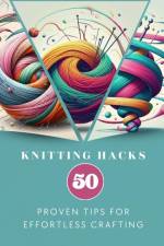 Knitting Hacks 50 Proven Tips For Effortless Crafting af Yiqrat Anna