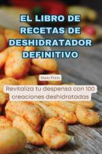 EL LIBRO DE RECETAS DE DESHIDRATADOR DEFINITIVO af Mario Prieto