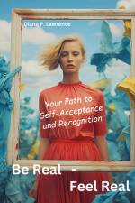 Be Real - Feel Real af Diana P. Lawrence