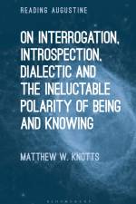 On Interrogation, Introspection, Dialectic and the Ineluctable Polarity of Being and Knowing af Matthew W Knotts