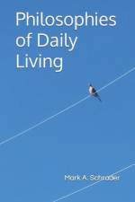 Philosophies of Daily Living af Mark A Schrader