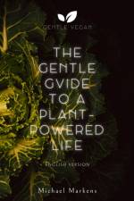 The Gentle Guide to a Plant-Powered Life af Michael Markens