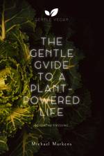 The Gentle Guide to a Plant-Powered Life af Michael Markens