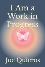 I Am a Work in Progress af Joe Quieros